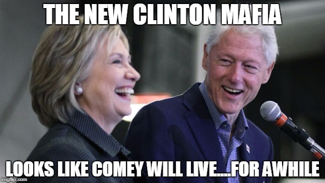 Clintons at Podium | THE NEW CLINTON MAFIA; LOOKS LIKE COMEY WILL LIVE....FOR AWHILE | image tagged in clintons at podium | made w/ Imgflip meme maker