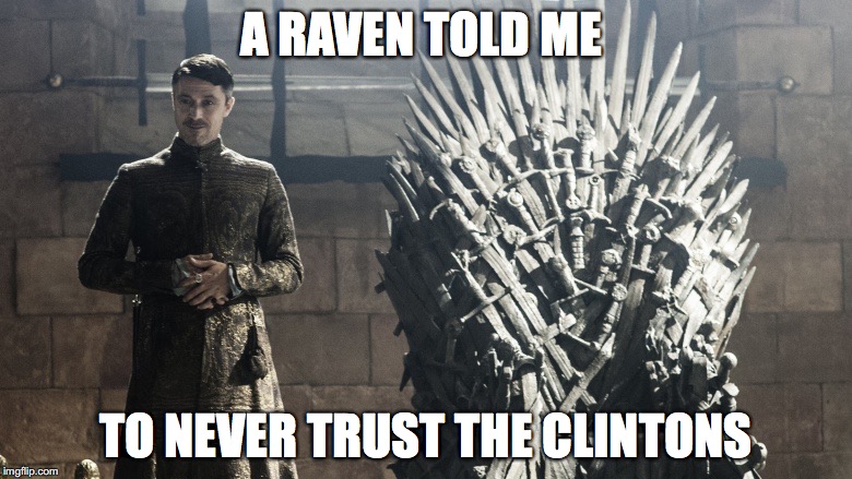 A RAVEN TOLD ME; TO NEVER TRUST THE CLINTONS | image tagged in never trust a clinton | made w/ Imgflip meme maker