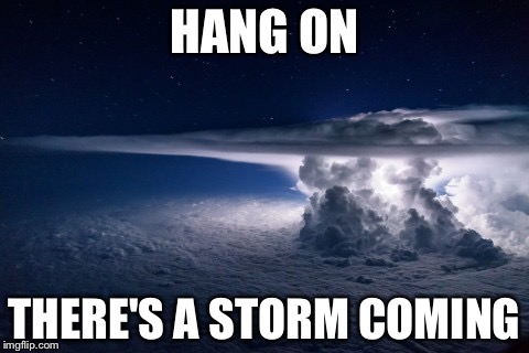 In a few days the Democratic Party National Convention convenes | HANG ON; THERE'S A STORM COMING | image tagged in thunderstorm,memes,democrat convention | made w/ Imgflip meme maker