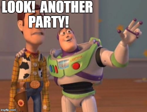 X, X Everywhere Meme | LOOK!  ANOTHER PARTY! | image tagged in memes,x x everywhere | made w/ Imgflip meme maker