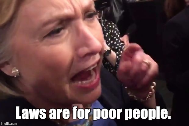 Somebody flipped the bitch switch.  | Laws are for poor people. | image tagged in laws,funny meme | made w/ Imgflip meme maker