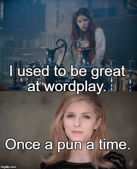 Punderous Anna Kendrick | I used to be great at wordplay. Once a pun a time. | image tagged in memes,anna kendrick,funny | made w/ Imgflip meme maker