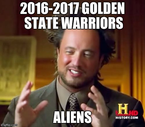Ancient Aliens Meme |  2016-2017 GOLDEN STATE WARRIORS; ALIENS | image tagged in memes,ancient aliens | made w/ Imgflip meme maker