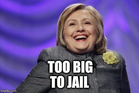 Justice denied. | TOO BIG; TO JAIL | image tagged in hillary,jail | made w/ Imgflip meme maker