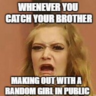 that Face tho | WHENEVER YOU CATCH YOUR BROTHER; MAKING OUT WITH A RANDOM GIRL IN PUBLIC | image tagged in that face tho,funny,memes | made w/ Imgflip meme maker