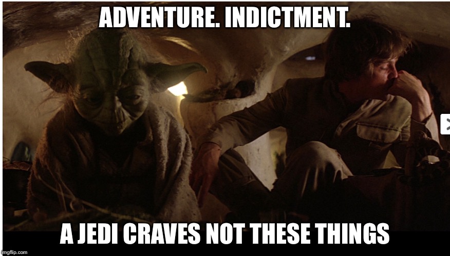 Vulnerable now, she is | ADVENTURE. INDICTMENT. A JEDI CRAVES NOT THESE THINGS | image tagged in a jedi craves not these things,hillary clinton,memes | made w/ Imgflip meme maker