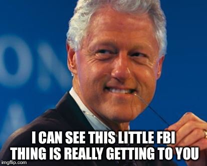 I CAN SEE THIS LITTLE FBI THING IS REALLY GETTING TO YOU | made w/ Imgflip meme maker