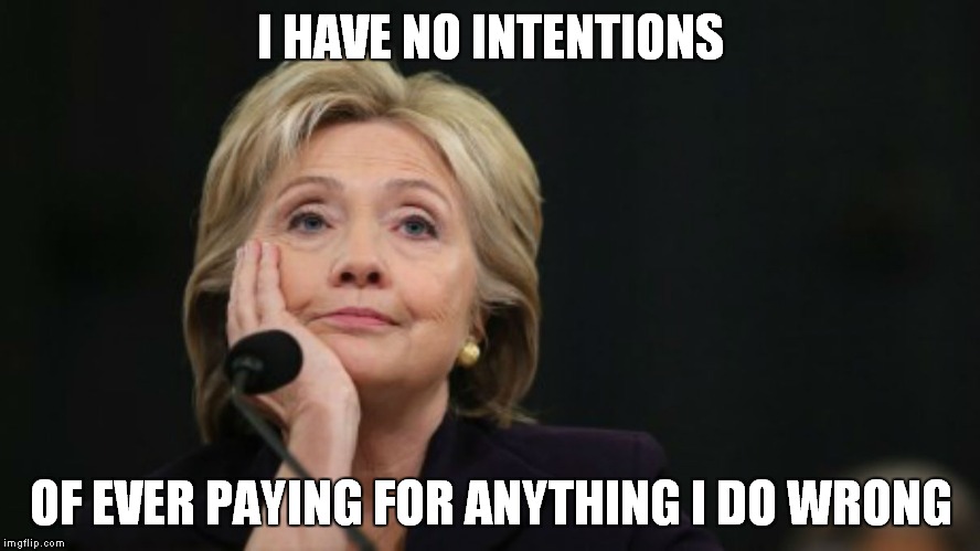 New template for you all to play with ;) | I HAVE NO INTENTIONS; OF EVER PAYING FOR ANYTHING I DO WRONG | image tagged in no intentions hillary,no intentions | made w/ Imgflip meme maker