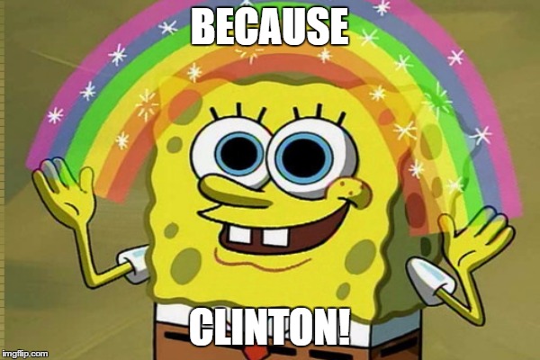 BECAUSE CLINTON! | made w/ Imgflip meme maker