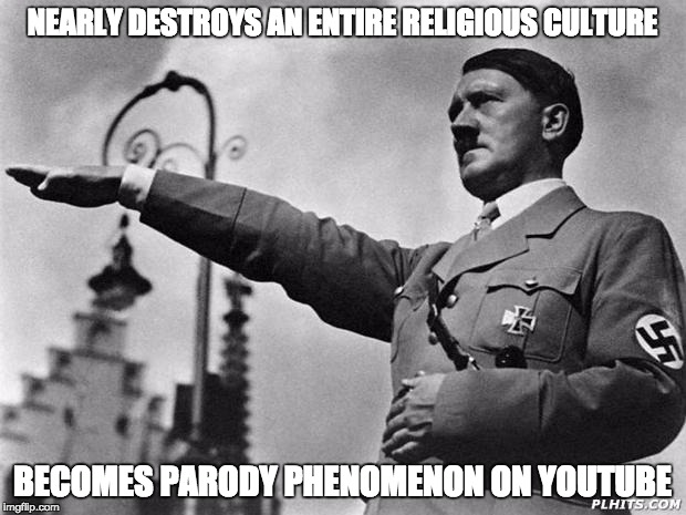 Hitler's Downfall | NEARLY DESTROYS AN ENTIRE RELIGIOUS CULTURE; BECOMES PARODY PHENOMENON ON YOUTUBE | image tagged in hitler,downfall,parody,youtube,fegelein | made w/ Imgflip meme maker