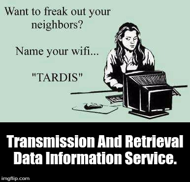 Transmission And Retrieval Data Information Service. | image tagged in tv | made w/ Imgflip meme maker