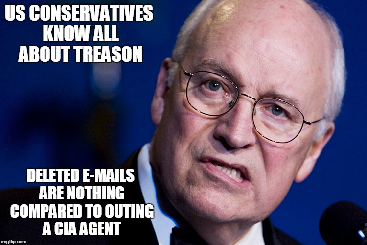 US CONSERVATIVES KNOW ALL ABOUT TREASON DELETED E-MAILS ARE NOTHING COMPARED TO OUTING A CIA AGENT | made w/ Imgflip meme maker