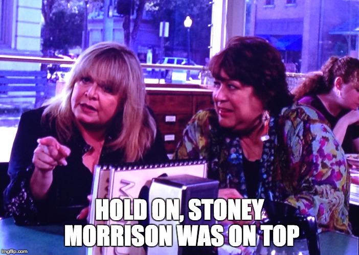 HOLD ON, STONEY MORRISON WAS ON TOP | image tagged in gilmore girls | made w/ Imgflip meme maker