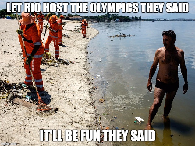 is anyone REALLY surprised by this???? | LET RIO HOST THE OLYMPICS THEY SAID; IT'LL BE FUN THEY SAID | image tagged in sad | made w/ Imgflip meme maker