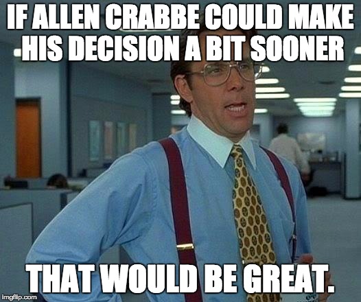 That Would Be Great Meme | IF ALLEN CRABBE COULD MAKE HIS DECISION A BIT SOONER; THAT WOULD BE GREAT. | image tagged in memes,that would be great,GoNets | made w/ Imgflip meme maker