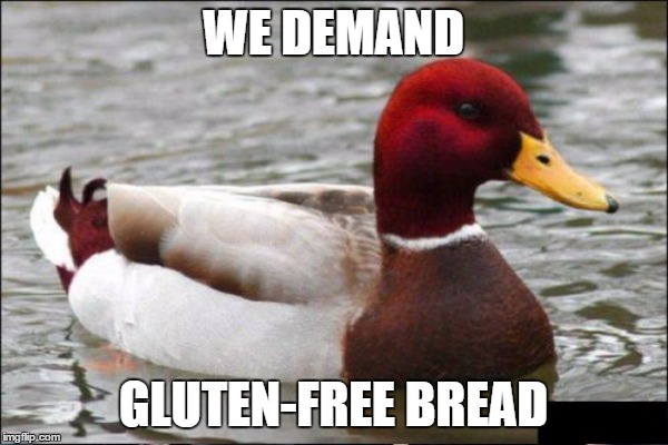 WE DEMAND GLUTEN-FREE BREAD | made w/ Imgflip meme maker