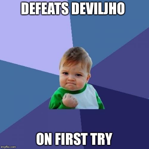 Success Kid | DEFEATS DEVILJHO; ON FIRST TRY | image tagged in memes,success kid | made w/ Imgflip meme maker