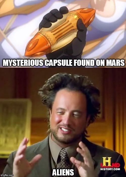 Mysterious Capsule Found on Mars - Aliens | MYSTERIOUS CAPSULE FOUND ON MARS; ALIENS | image tagged in ancient aliens,star blazers,space battleship yamato | made w/ Imgflip meme maker