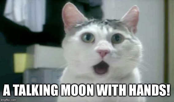 A TALKING MOON WITH HANDS! | made w/ Imgflip meme maker