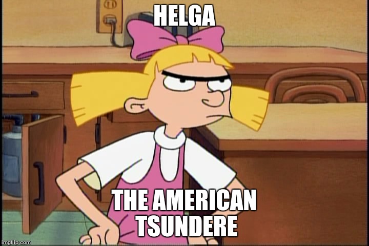 Hey Arnold Helga | HELGA; THE AMERICAN TSUNDERE | image tagged in hey arnold helga | made w/ Imgflip meme maker