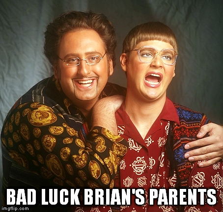 BAD LUCK BRIAN'S PARENTS | made w/ Imgflip meme maker