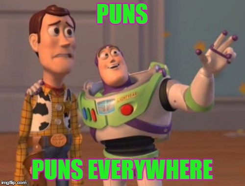 X, X Everywhere Meme | PUNS PUNS EVERYWHERE | image tagged in memes,x x everywhere | made w/ Imgflip meme maker