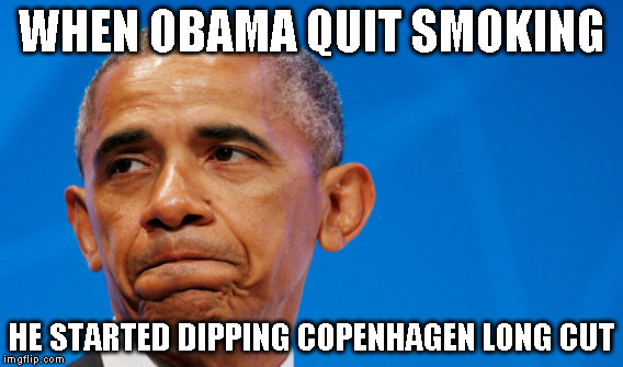 WHEN OBAMA QUIT SMOKING; HE STARTED DIPPING COPENHAGEN LONG CUT | image tagged in obama,dipper | made w/ Imgflip meme maker
