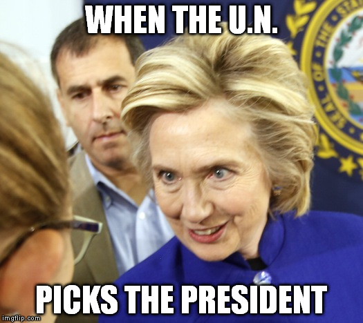 For anyone still wondering ho the "Illuminati" is, it's called the United Nations now | WHEN THE U.N. PICKS THE PRESIDENT | image tagged in alien hillary,government corruption,un picked hillary | made w/ Imgflip meme maker