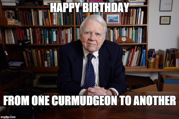Curmudgeon Birthday |  HAPPY BIRTHDAY; FROM ONE CURMUDGEON TO ANOTHER | image tagged in andy rooney,happy birthday | made w/ Imgflip meme maker