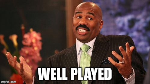 WELL PLAYED | image tagged in memes,steve harvey | made w/ Imgflip meme maker