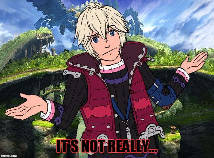 Shrugging Shulk | IT'S NOT REALLY... | image tagged in shrugging shulk | made w/ Imgflip meme maker