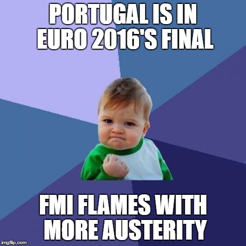 Success Kid Meme | PORTUGAL IS IN EURO 2016'S FINAL; FMI FLAMES WITH MORE AUSTERITY | image tagged in memes,success kid | made w/ Imgflip meme maker