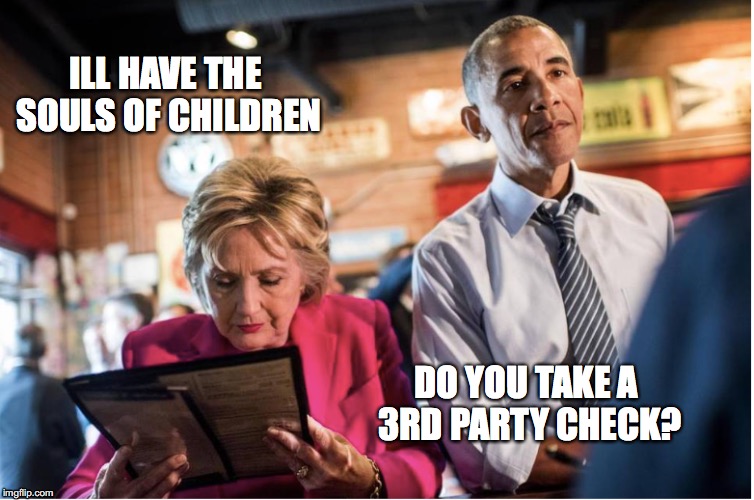 ILL HAVE THE SOULS OF CHILDREN; DO YOU TAKE A 3RD PARTY CHECK? | image tagged in hillary clinton,barack obama | made w/ Imgflip meme maker