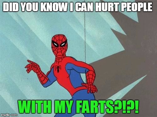 Spider Fart | DID YOU KNOW I CAN HURT PEOPLE; WITH MY FARTS?!?! | image tagged in disgusting | made w/ Imgflip meme maker