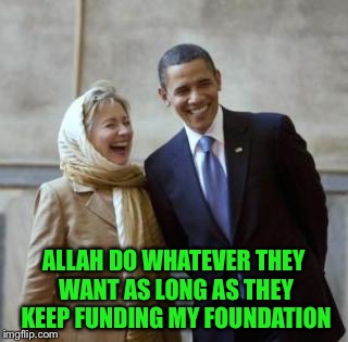 ALLAH DO WHATEVER THEY WANT AS LONG AS THEY KEEP FUNDING MY FOUNDATION | made w/ Imgflip meme maker