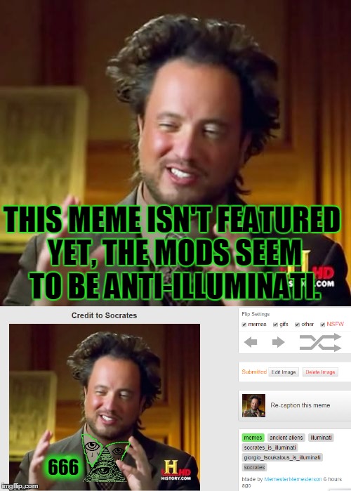 THIS MEME ISN'T FEATURED YET, THE MODS SEEM TO BE ANTI-ILLUMINATI. | made w/ Imgflip meme maker