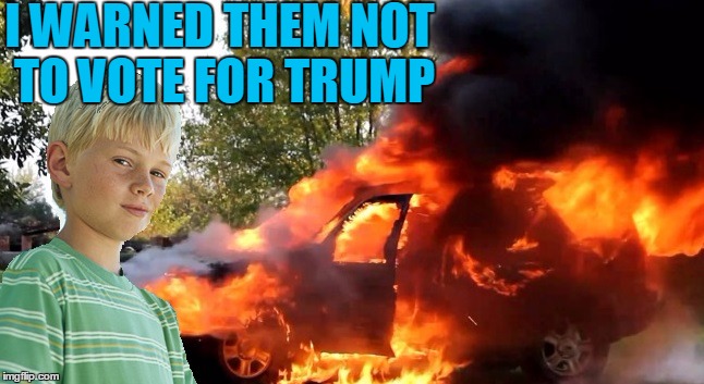 vengeful child | I WARNED THEM NOT TO VOTE FOR TRUMP | image tagged in vengeful child | made w/ Imgflip meme maker