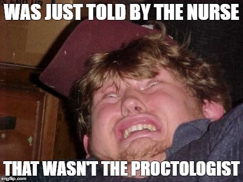 WTF | WAS JUST TOLD BY THE NURSE; THAT WASN'T THE PROCTOLOGIST | image tagged in memes,wtf | made w/ Imgflip meme maker