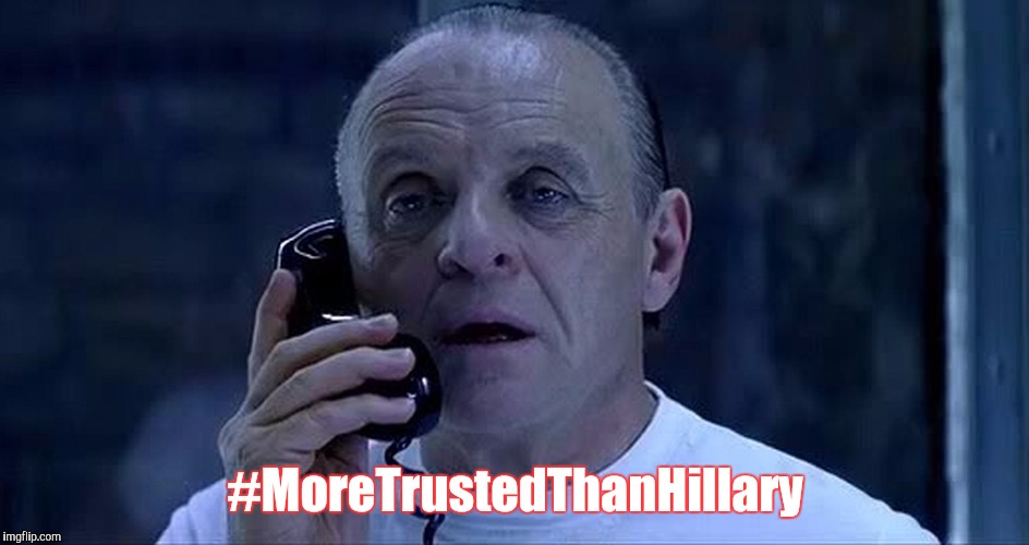 hannibal lector | #MoreTrustedThanHillary | image tagged in hannibal lector | made w/ Imgflip meme maker