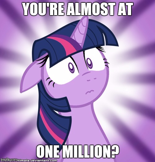 Shocked Twilight Sparkle | YOU'RE ALMOST AT ONE MILLION? | image tagged in shocked twilight sparkle | made w/ Imgflip meme maker