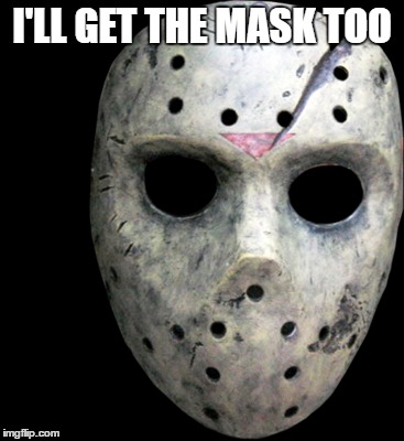 I'LL GET THE MASK TOO | made w/ Imgflip meme maker