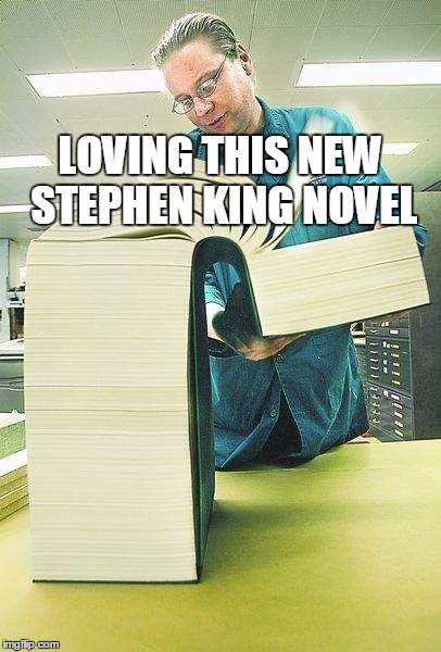 How to understand a liberal | LOVING THIS NEW STEPHEN KING NOVEL | image tagged in how to understand a liberal | made w/ Imgflip meme maker