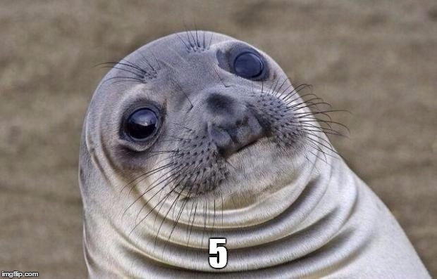 Awkward Moment Sealion | 5 | image tagged in memes,awkward moment sealion | made w/ Imgflip meme maker