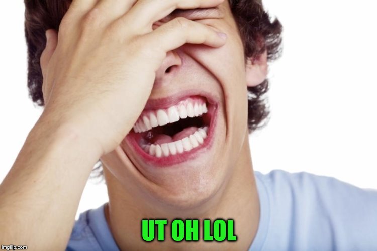 UT OH LOL | made w/ Imgflip meme maker