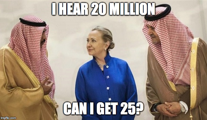 I HEAR 20 MILLION; CAN I GET 25? | image tagged in hillary clinton,clinton,saudi arabia,cash | made w/ Imgflip meme maker