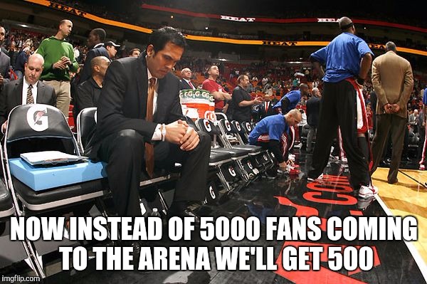 Miami heat | NOW INSTEAD OF 5000 FANS COMING TO THE ARENA WE'LL GET 500 | image tagged in dwayne wade,wade,miami heat,pat riley,nba,bulls | made w/ Imgflip meme maker