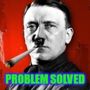 PROBLEM SOLVED | made w/ Imgflip meme maker