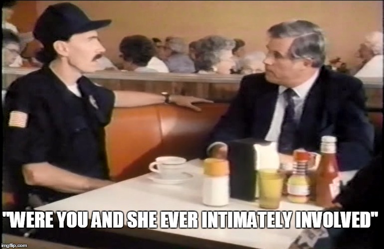 "WERE YOU AND SHE EVER INTIMATELY INVOLVED" | made w/ Imgflip meme maker