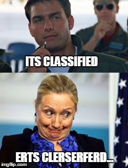 ITS CLASSIFIED; ERTS CLERSERFERD... | image tagged in clinton | made w/ Imgflip meme maker