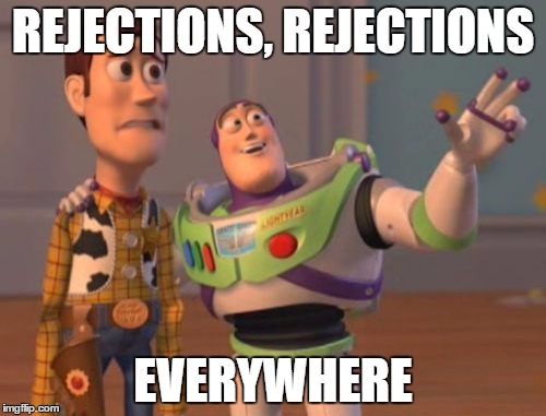 X, X Everywhere Meme | REJECTIONS, REJECTIONS EVERYWHERE | image tagged in memes,x x everywhere | made w/ Imgflip meme maker